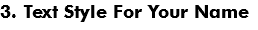 3. Text Style For Your Name