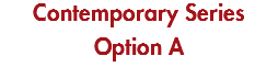 Contemporary Series Option A