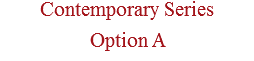 Contemporary Series Option A