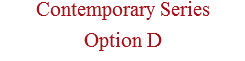 Contemporary Series Option D