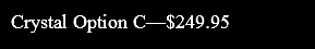 Crystal Option C—$249.95