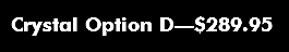 Crystal Option D—$289.95