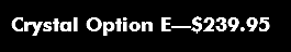 Crystal Option E—$239.95